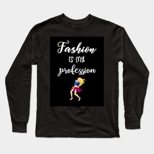 Fashion Is My Profession Long Sleeve T-Shirt